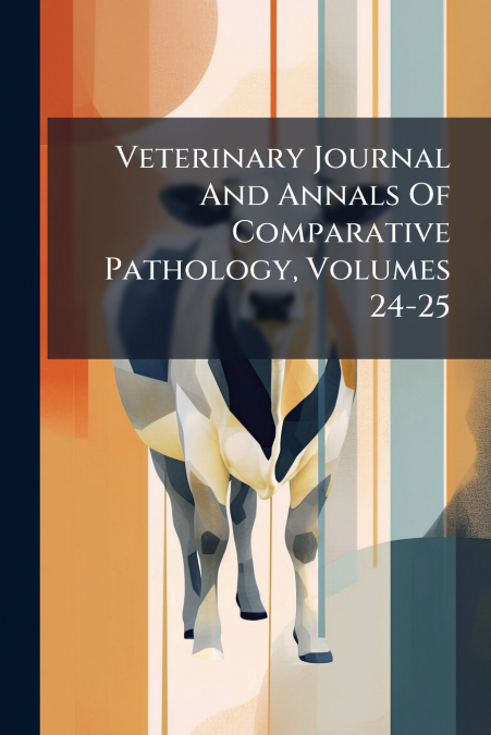 Veterinary Journal And Annals Of Comparative Pathology, Volumes 24-25
