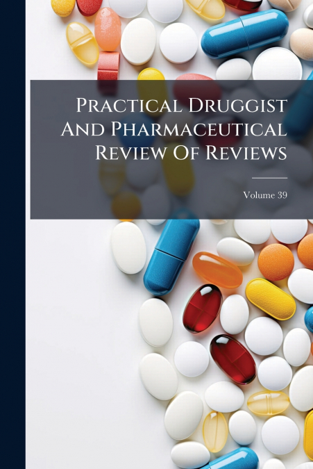 Practical Druggist And Pharmaceutical Review Of Reviews; Volume 39