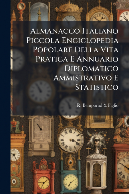 Almanacco Italiano Piccola Enciclopedia Popolare Della Vita Pratica E Annuario Diplomatico Ammistrativo E Statistico