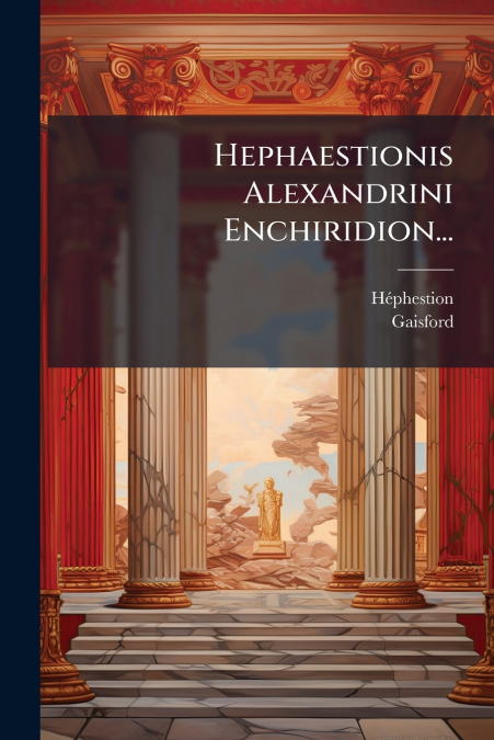 Hephaestionis Alexandrini Enchiridion...