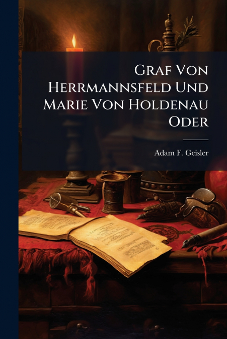 Graf Von Herrmannsfeld Und Marie Von Holdenau Oder