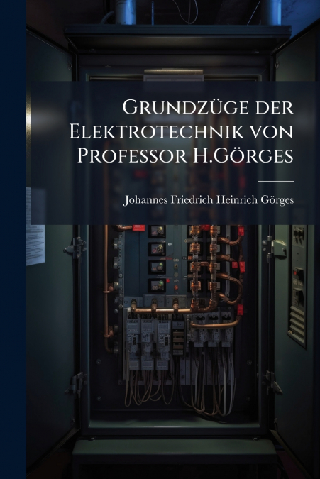 Grundzüge der Elektrotechnik von Professor H.Görges