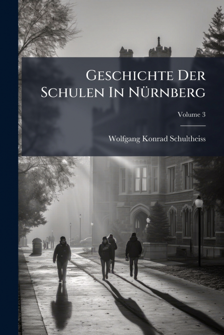 Geschichte Der Schulen In Nürnberg; Volume 3