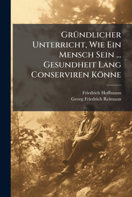 Gründlicher Unterricht, Wie Ein Mensch Sein ... Gesundheit Lang Conserviren Könne