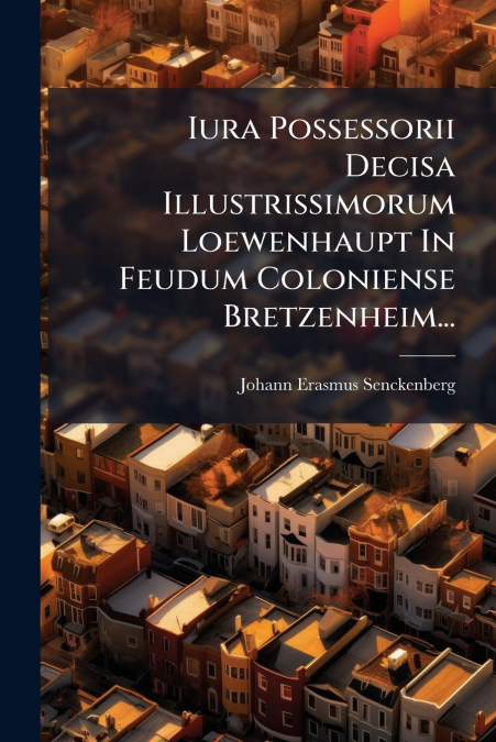 Iura Possessorii Decisa Illustrissimorum Loewenhaupt In Feudum Coloniense Bretzenheim...