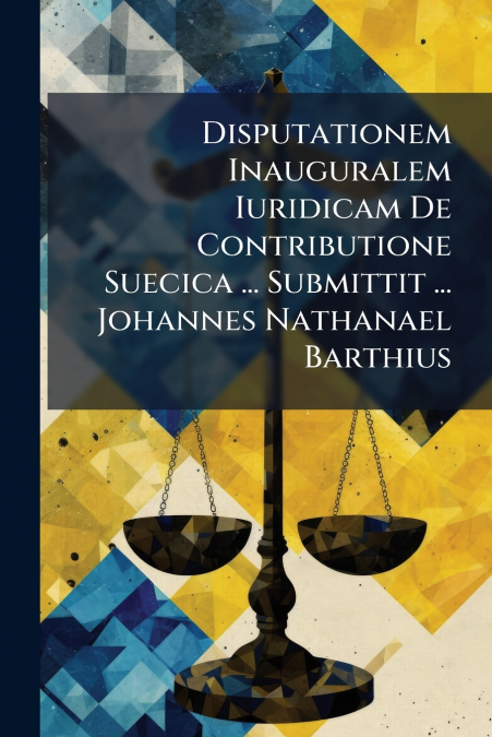 Disputationem Inauguralem Iuridicam De Contributione Suecica ... Submittit ... Johannes Nathanael Barthius