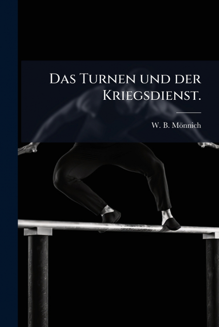Das Turnen und der Kriegsdienst.