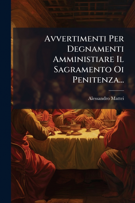 Avvertimenti Per Degnamenti Amministiare Il Sagramento Oi Penitenza...