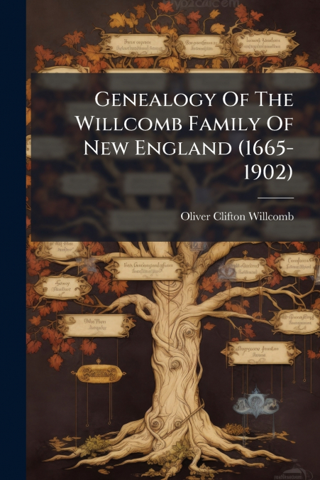 Genealogy Of The Willcomb Family Of New England (1665-1902)