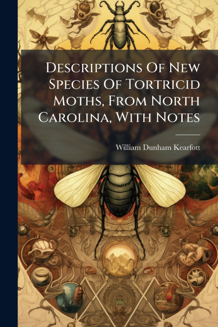 Descriptions Of New Species Of Tortricid Moths, From North Carolina, With Notes