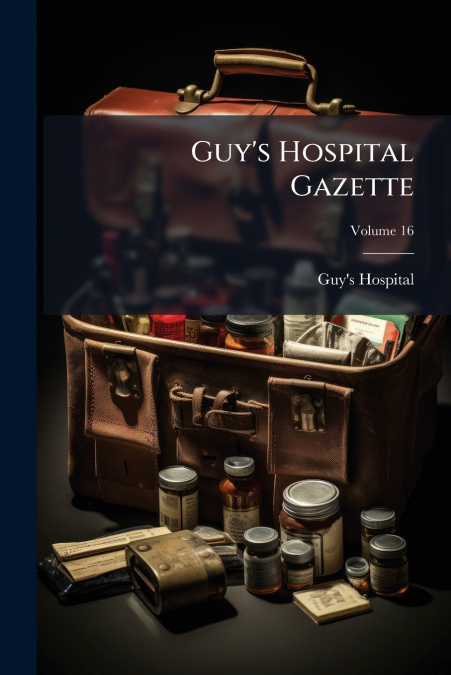 Guy’s Hospital Gazette; Volume 16