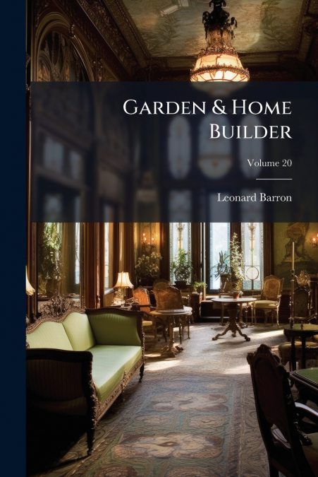 Garden & Home Builder; Volume 20