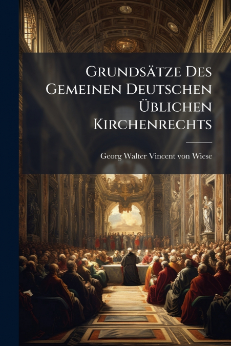 Grundsätze Des Gemeinen Deutschen Üblichen Kirchenrechts