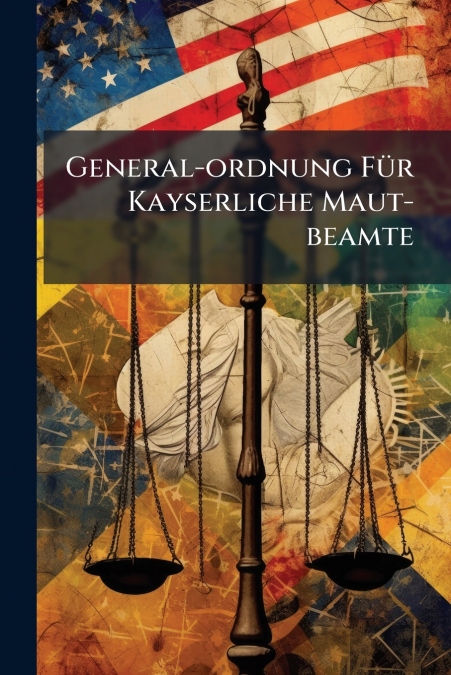 General-ordnung Für Kayserliche Maut-beamte