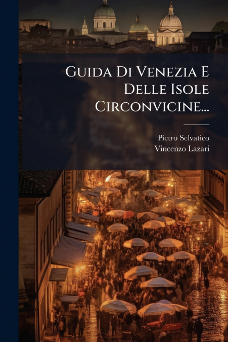 Guida Di Venezia E Delle Isole Circonvicine...