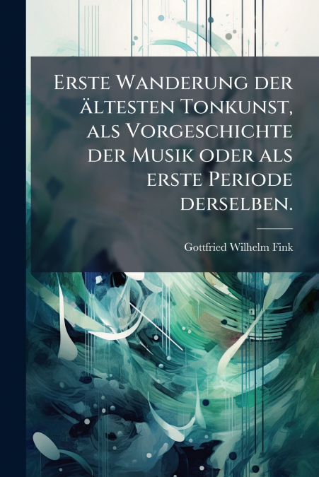Erste Wanderung der ältesten Tonkunst, als Vorgeschichte der Musik oder als erste Periode derselben.