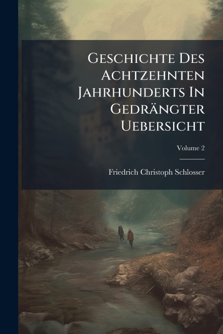 Geschichte Des Achtzehnten Jahrhunderts In Gedrängter Uebersicht; Volume 2