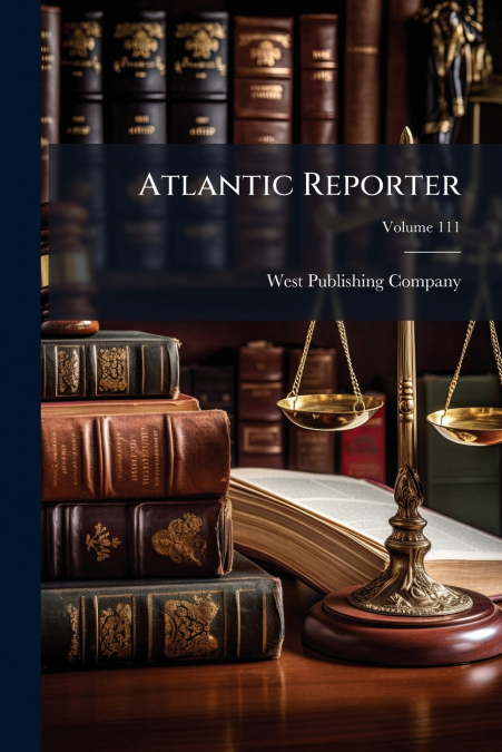 Atlantic Reporter; Volume 111