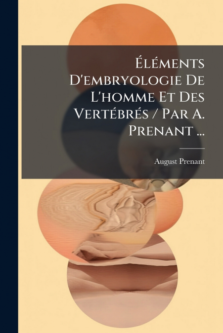 Éléments D’embryologie De L’homme Et Des Vertébrés / Par A. Prenant ...