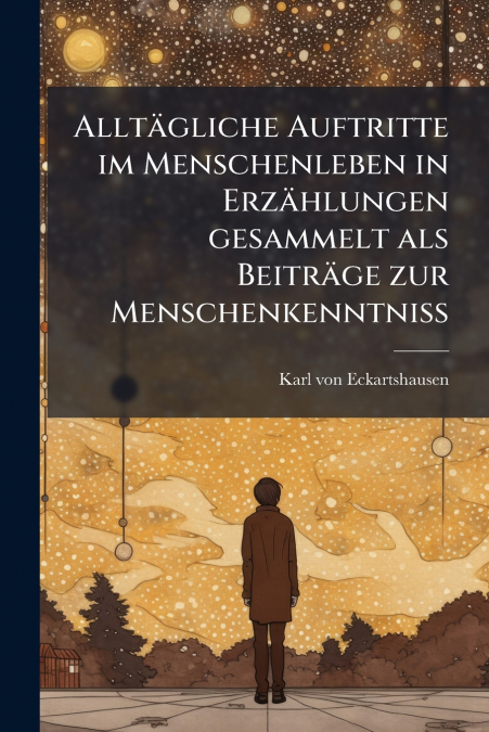 Alltägliche Auftritte im Menschenleben in Erzählungen gesammelt als Beiträge zur Menschenkenntniss