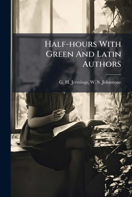 Half-hours With Green And Latin Authors