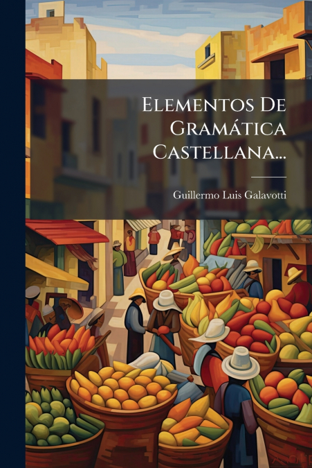 Elementos De Gramática Castellana...