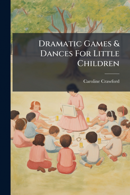 Dramatic Games & Dances For Little Children