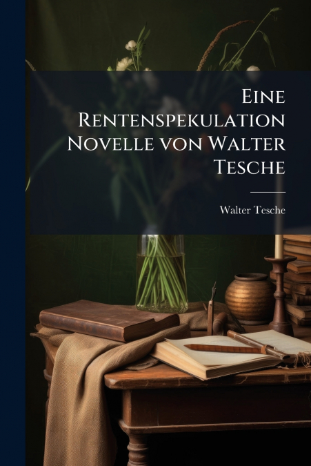 Eine Rentenspekulation Novelle von Walter Tesche