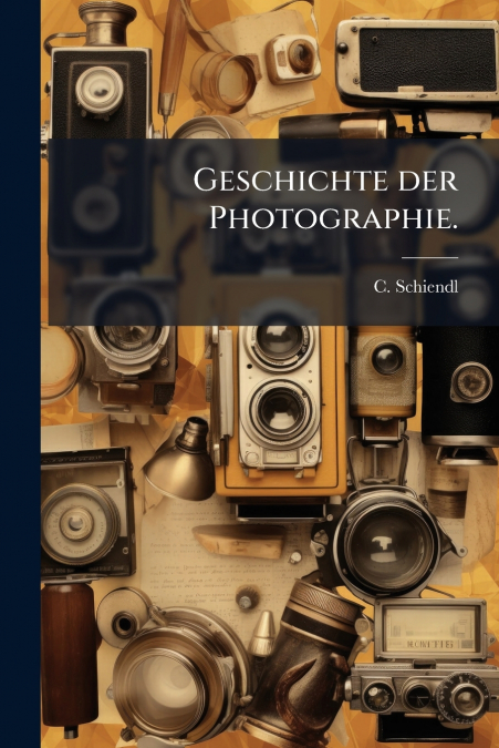 Geschichte der Photographie.