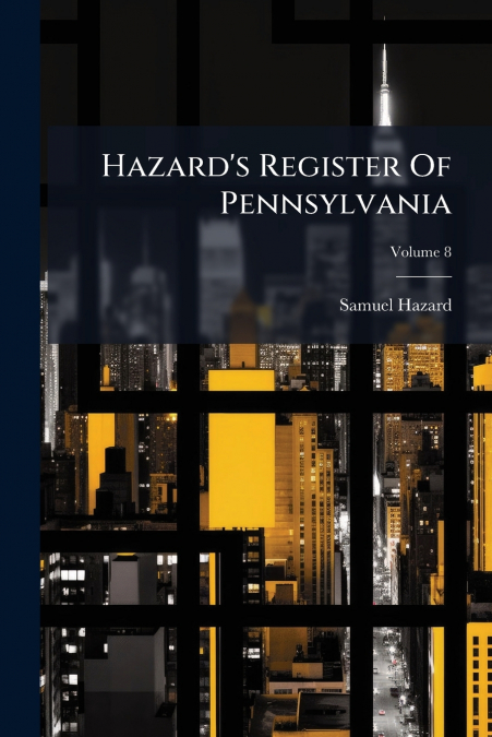 Hazard’s Register Of Pennsylvania; Volume 8