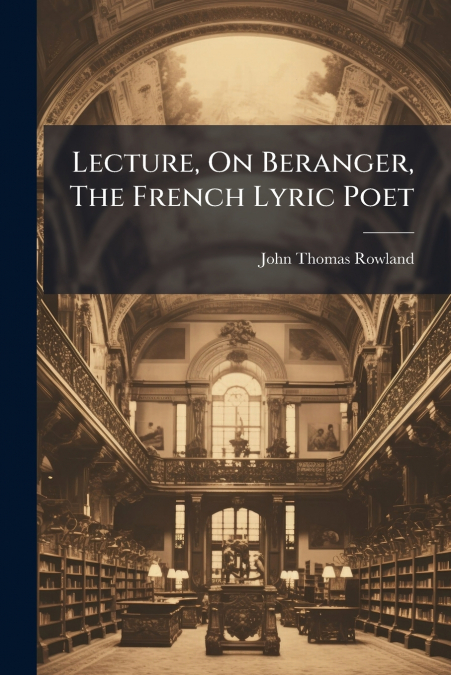 Lecture, On Beranger, The French Lyric Poet