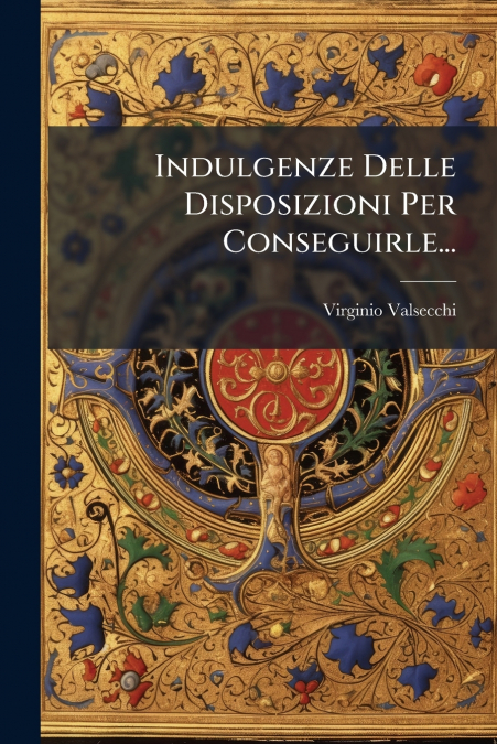 Indulgenze Delle Disposizioni Per Conseguirle...