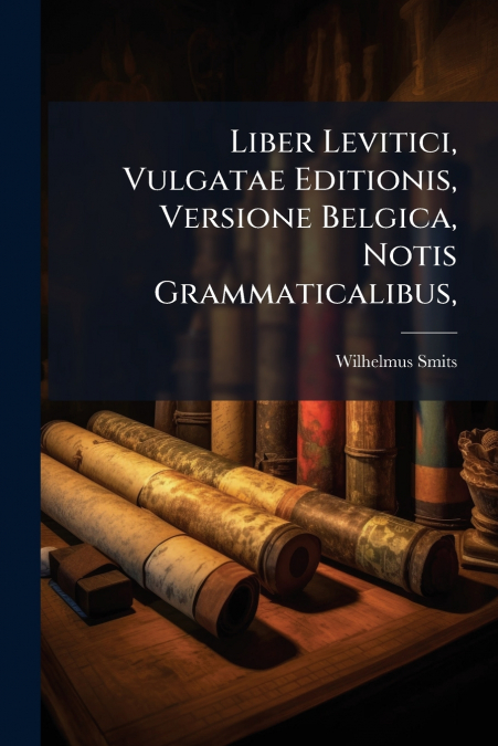 Liber Levitici, Vulgatae Editionis, Versione Belgica, Notis Grammaticalibus,