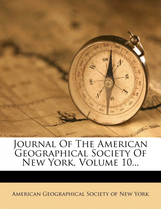 Journal Of The American Geographical Society Of New York; Volume 10