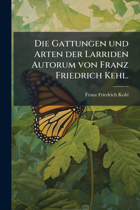 Die Gattungen und Arten der Larriden Autorum von Franz Friedrich Kehl.