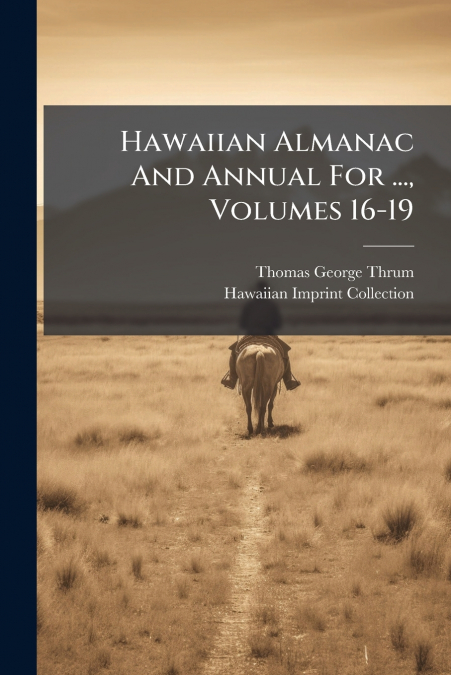 Hawaiian Almanac And Annual For ..., Volumes 16-19