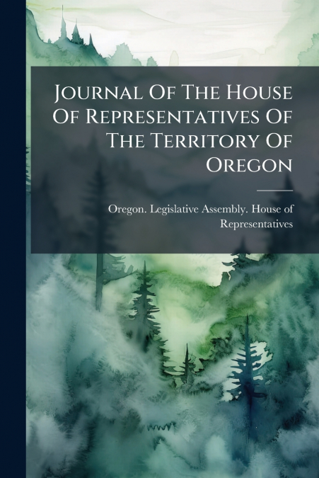 Journal Of The House Of Representatives Of The Territory Of Oregon