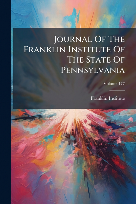 Journal Of The Franklin Institute Of The State Of Pennsylvania; Volume 177