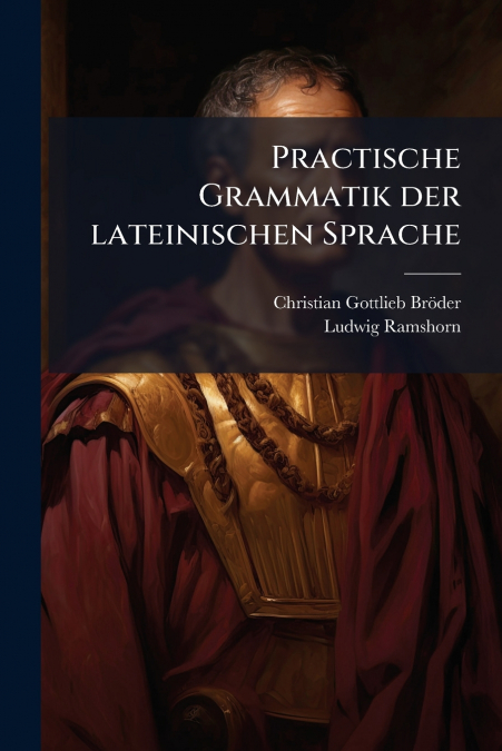 Practische Grammatik der lateinischen Sprache