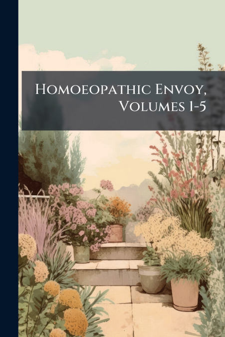 Homoeopathic Envoy, Volumes 1-5