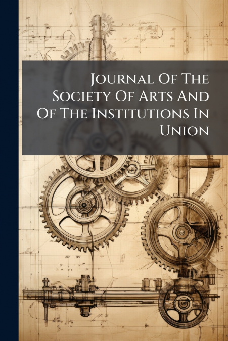 Journal Of The Society Of Arts And Of The Institutions In Union