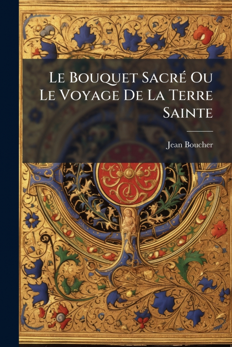 Le Bouquet Sacré Ou Le Voyage De La Terre Sainte