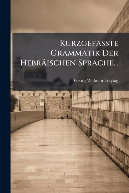 Kurzgefaßte Grammatik Der Hebräischen Sprache...