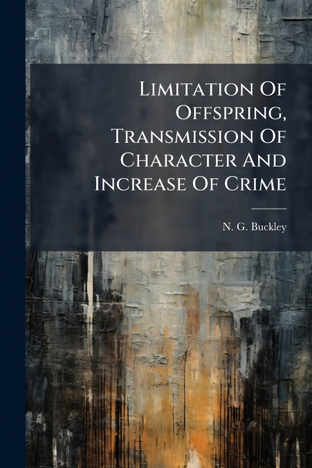 Limitation Of Offspring, Transmission Of Character And Increase Of Crime