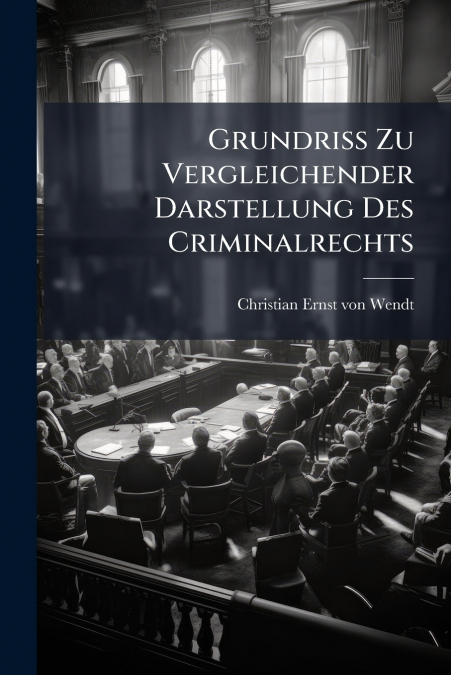 Grundriß Zu Vergleichender Darstellung Des Criminalrechts