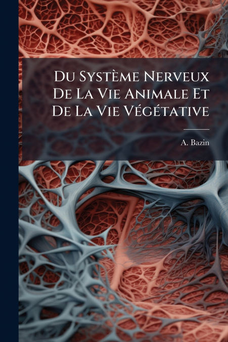 Du Système Nerveux De La Vie Animale Et De La Vie Végétative