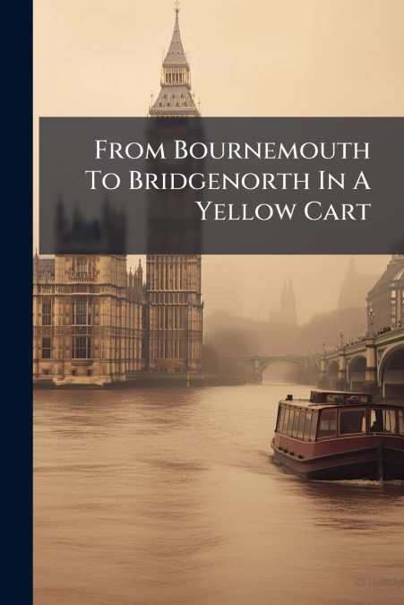 From Bournemouth To Bridgenorth In A Yellow Cart