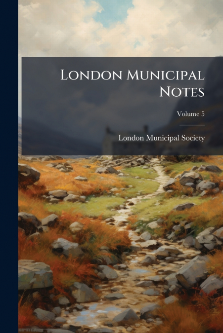 London Municipal Notes; Volume 5