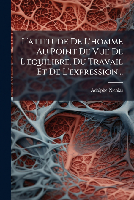 L’attitude De L’homme Au Point De Vue De L’equilibre, Du Travail Et De L’expression...