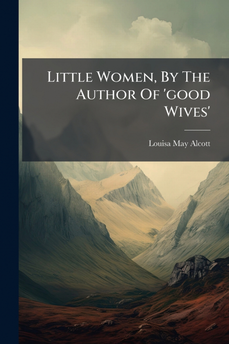 Little Women, By The Author Of ’good Wives’